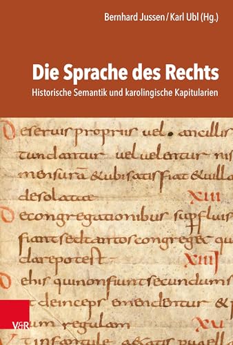 Die Sprache des Rechts: Historische Semantik und karolingische Kapitularien von Vandenhoeck + Ruprecht
